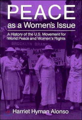 Peace as a Woman's Issue: A History of the U.S. Movement for World Peace and Women's Rights