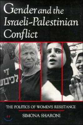 Gender and the Israeli-Palestinian Conflict: The Politics of Women's Resistance
