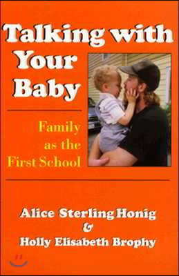 Talking with Your Baby: Family as the First School Alice Sterling Honig and Holly