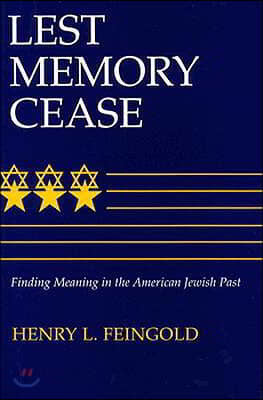 Lest Memory Cease: Finding Meaning in the American Jewish Past