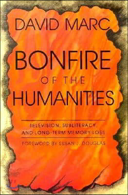 Bonfire of the Humanities: Television, Subliteracy, and Long-Term Memory Loss