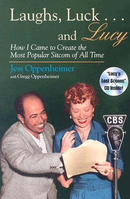 Laughs, Luck...and Lucy: How I Came to Create the Most Popular Sitcom of All Time (Includes CD) [With Audio Excerpts from I Love Lucy and Radio Show]