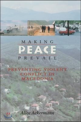 Making Peace Prevail: Preventing Violent Conflict in Macedonia