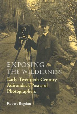 Exposing the Wilderness: Early Twentieth-Century Adirondack Postcard Photographers