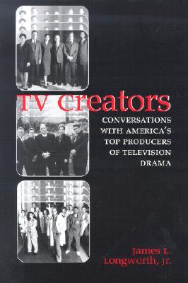 TV Creators: Conversations with America's Top Producers of Television Drama