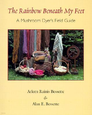 The Rainbow Beneath My Feet: A Mushroom Dyer's Field Guide