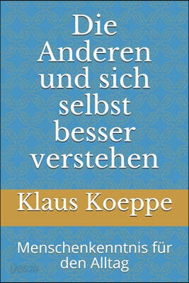 Die Anderen und sich selbst besser verstehen: Menschenkenntnis fuer den Alltag