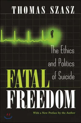 Fatal Freedom: The Ethics and Politics of Suicide