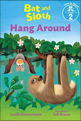 Bat and Sloth Hang Around (Bat and Sloth: Time to Read, Level 2)