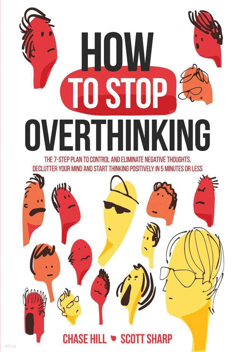 How to Stop Overthinking: The 7-Step Plan to Control and Eliminate Negative Thoughts, Declutter Your Mind and Start Thinking Positively in 5 Min