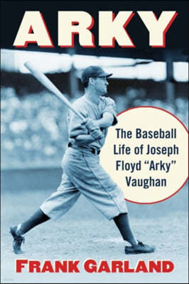 Arky: The Baseball Life of Joseph Floyd "Arky" Vaughan
