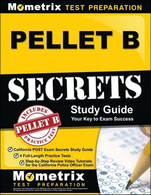 PELLET B Study Guide - California POST Exam Secrets Study Guide, 4 Full-Length Practice Tests, Step-by-Step Review Video Tutorials for the California