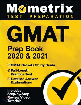 GMAT Prep Book 2020 and 2021 - GMAT Secrets Study Guide, Full-Length Practice Test, Detailed Answer Explanations