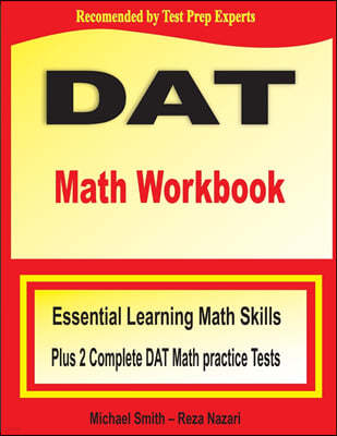 DAT Math Workbook: Essential Learning Math Skills Plus Two Complete DAT Math Practice Tests