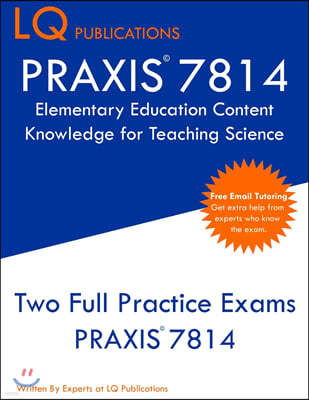 PRAXIS 7814 Elementary Education Content Knowledge for Teaching Science: PRAXIS 7814 - Free Online Tutoring - New 2020 Edition - Best Practice Exam Qu