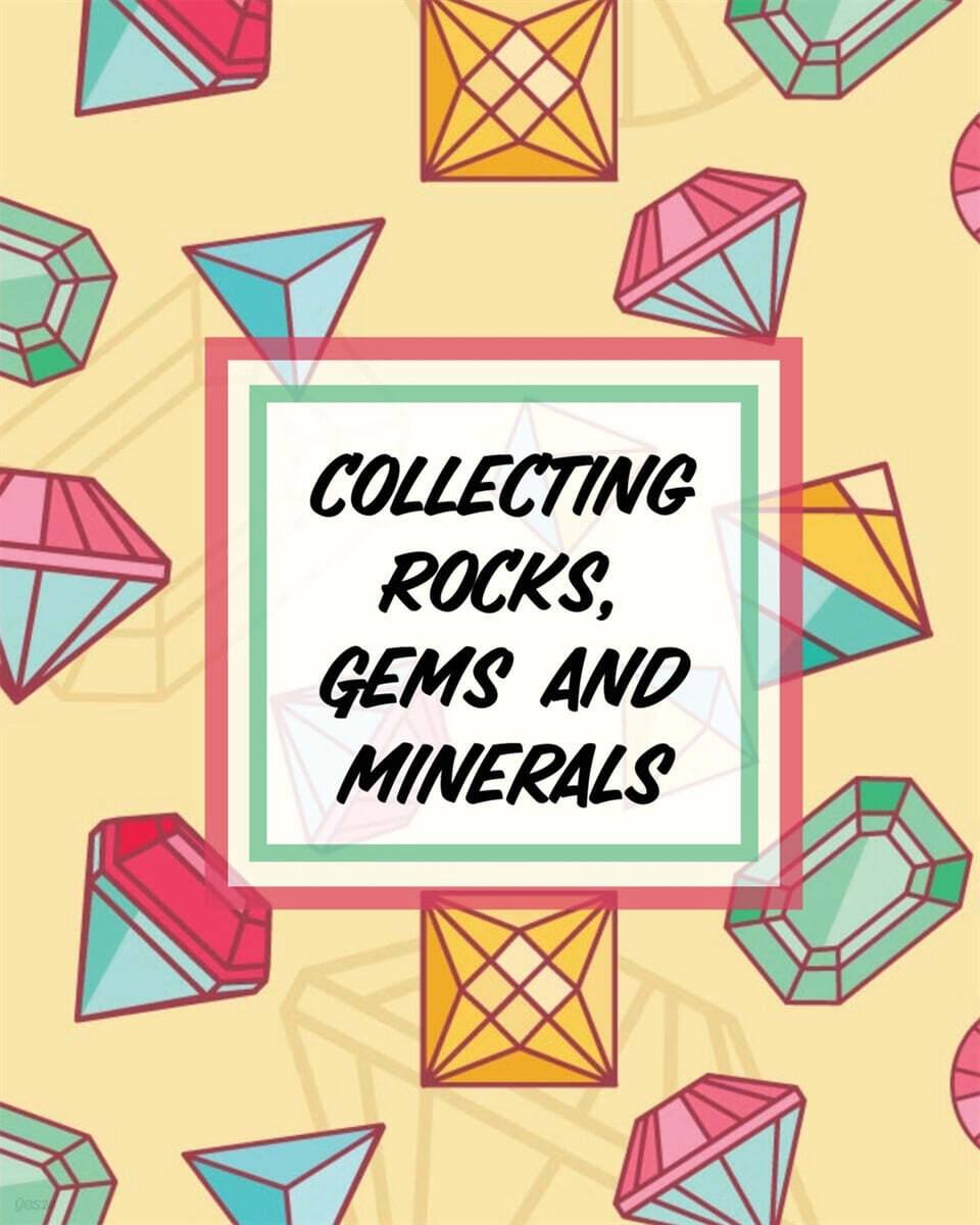 Collecting Rocks, Gems And Minerals: Rock Collecting Earth Sciences Crystals and Gemstones