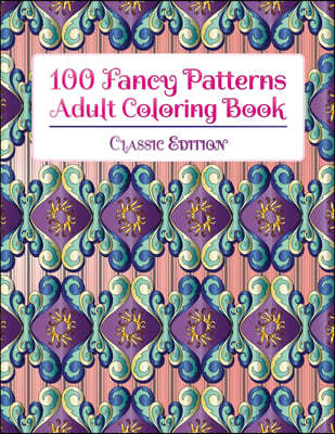 100 Fancy Patterns Adult Coloring Book: Classic Edition