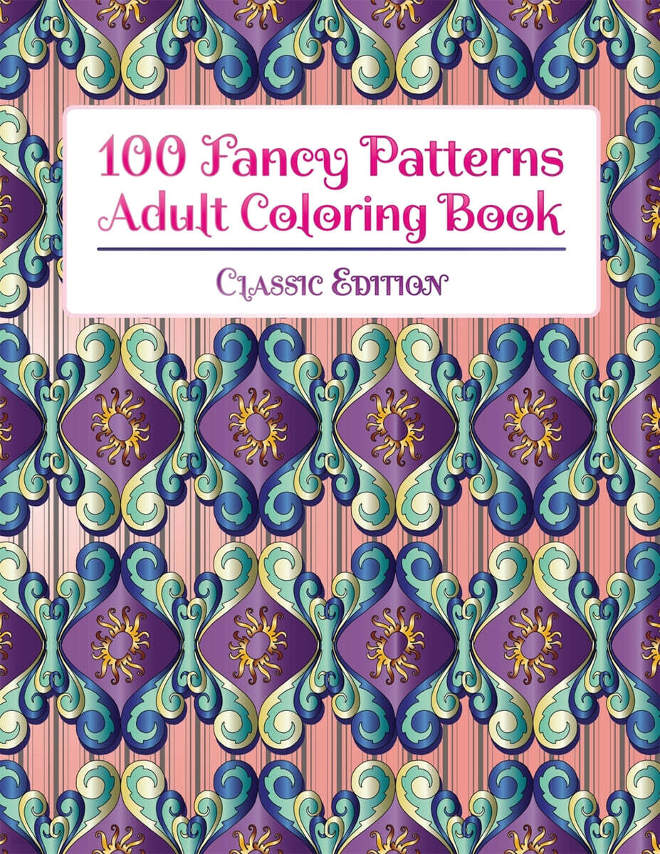 100 Fancy Patterns Adult Coloring Book: Classic Edition | Stp Books ...