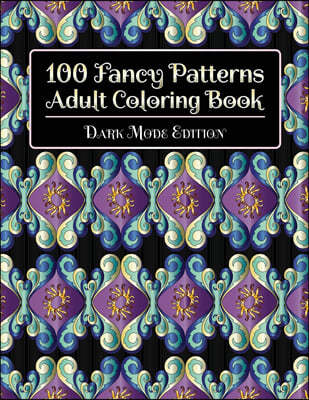 100 Fancy Patterns Adult Coloring Book: Dark Mode Edition