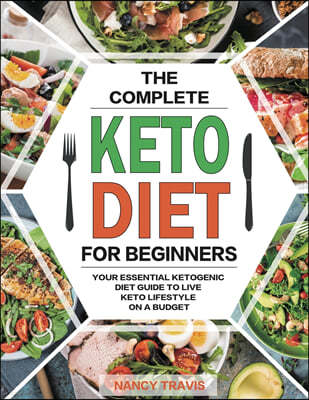 The Complete Keto Diet for Beginners: Quick and Delicious Low-Carbs Ketogenic Diet Recipes with Photographs for Busy People to Lose Weight Fast &#6528