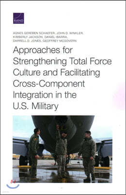 Approaches for Strengthening Total Force Culture and Facilitating Cross-Component Integration in the U.S. Military