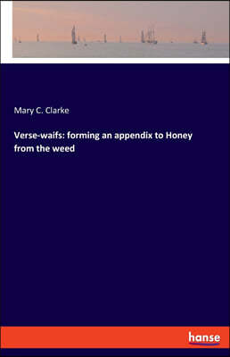 Verse-waifs: forming an appendix to Honey from the weed