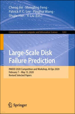 Springer Large-Scale Disk Failure Prediction: Pakdd 2020 Competition and Workshop, AI Ops 2020, February 7 - May 15, 2020, Revised Selected Papers