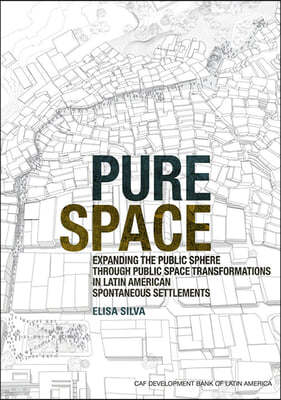 Pure Space: Expanding the Public Sphere Through Public Space Transformations in Latin American Spontaneous Settlements