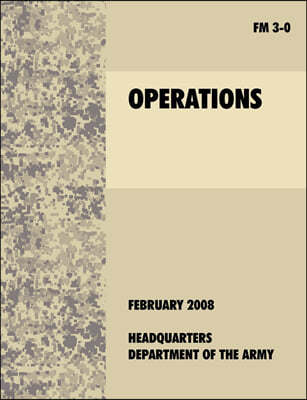 Operations: The official U.S. Army Field Manual FM 3-0 (27th February, 2008)