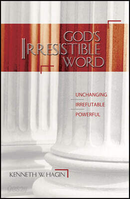 God's Irresistible Word: Unchanging, Irrefutable, Powerful