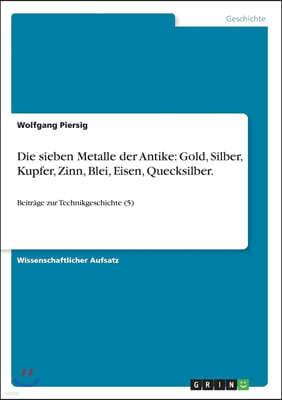 Grin Verlag Die Sieben Metalle Der Antike: Gold, Silber, Kupfer, Zinn, Blei, Eisen, Quecksilber.