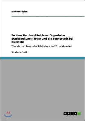 Zu Hans Bernhard Reichow: Organische Stadtbaukunst (1948) und die Sennestadt bei Bielefeld: Theorie und Praxis des Stadtebaus im 20. Jahrhundert