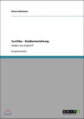 Curitiba - Stadtentwicklung: Anders als andere?!