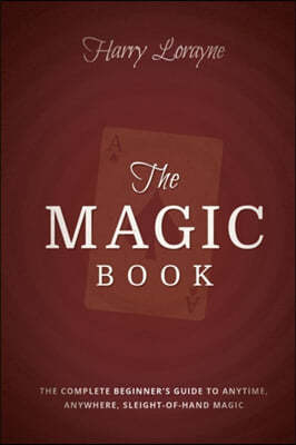 The Magic Book: The Complete Beginners Guide to Anytime, Anywhere Close-Up Magic