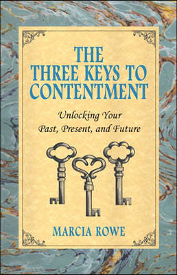 The Three Keys to Contentment: Unlocking Your Past, Present, and Future
