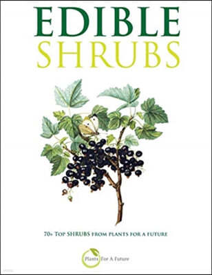 Edible Shrubs: 70+ Top Shrubs from Plants For A Future