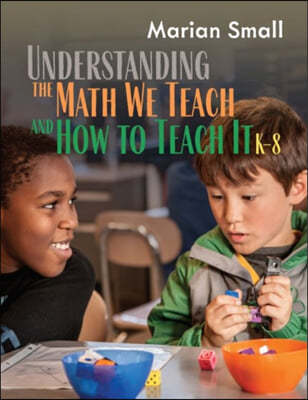 Understanding the Math We Teach and How to Teach It, K-8