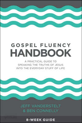 Gospel Fluency Handbook: A practical guide to speaking the truths of Jesus into the everyday stuff of life