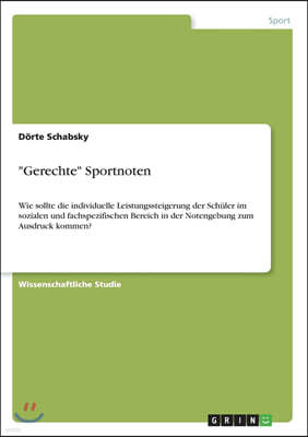 "Gerechte" Sportnoten: Wie sollte die individuelle Leistungssteigerung der Sch?ler im sozialen und fachspezifischen Bereich in der Notengebun