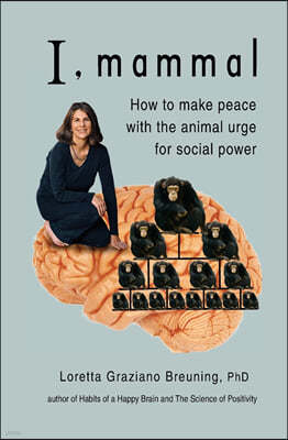 I, Mammal: How to Make Peace With the Animal Urge for Social Power