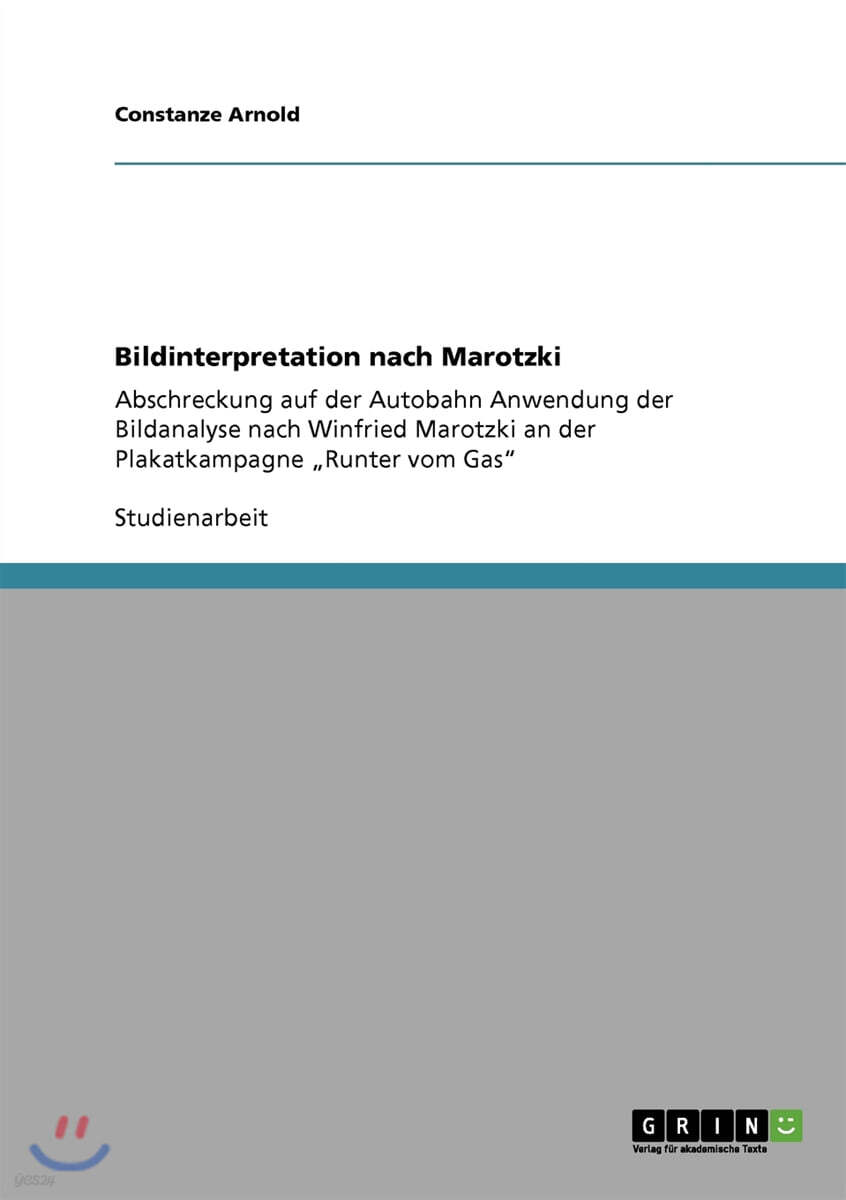 Bildinterpretation nach Marotzki: Abschreckung auf der Autobahn Anwendung der Bildanalyse nach Winfried Marotzki an der Plakatkampagne "Runter vom Gas