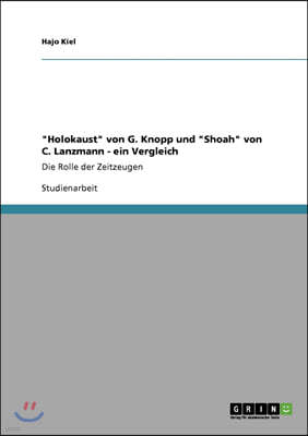 "Holokaust" von G. Knopp und "Shoah" von C. Lanzmann - ein Vergleich: Die Rolle der Zeitzeugen