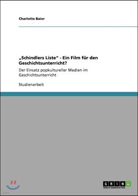 "Schindlers Liste - Ein Film f?r den Geschichtsunterricht?