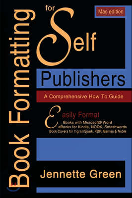 Book Formatting for Self-Publishers, a Comprehensive How-To Guide (Mac Edition 2020): Easily format print books and eBooks with Microsoft Word for Kin