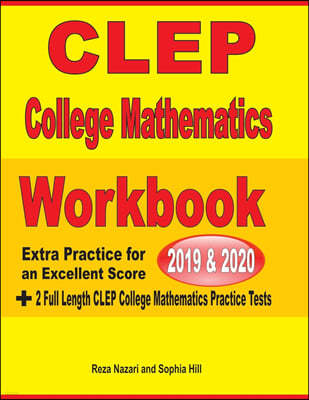 CLEP College Mathematics Workbook 2019-2020: Extra Practice for an Excellent Score + 2 Full Length CLEP College Mathematics Practice Tests