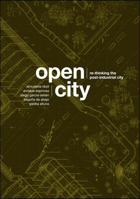 Open City: Re-Thinking the Post-Industrial City / Re-Pensando La Ciudad Postindustrial