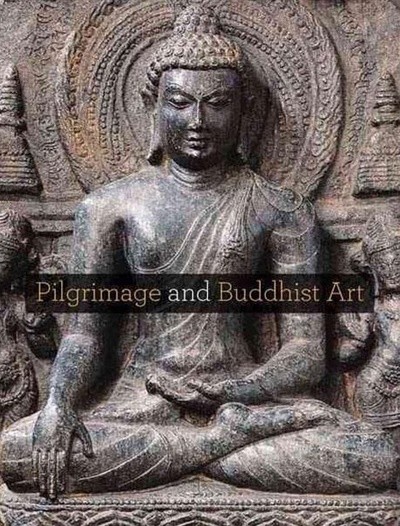 Pilgrimage and Buddhist Art (Hardcover)