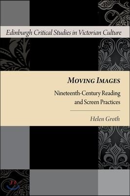 Oxford Univ Pr Moving Images: Nineteenth-Century Reading and Screen Practices