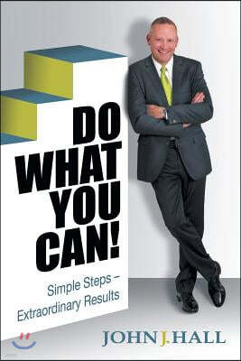 Do What You Can!: Simple Steps - Extraordinary Results