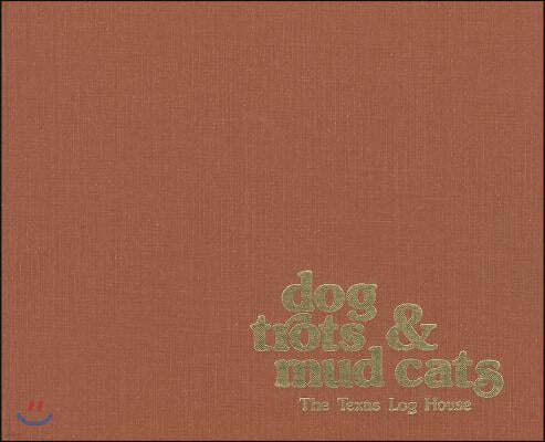 Dog Trots & Mud Cats: The Texas Log House